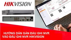 Hướng dẫn gán đầu ghi NVR vào đầu ghi NVR - HIKVISION